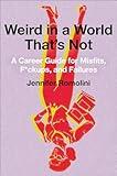 Weird in a World That's Not: A Career Guide for Misfits, F*ckups, and Failures