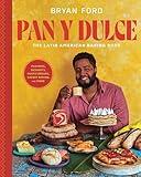 Pan y Dulce: The Latin American Baking Book (Pastries, Desserts, Rustic Breads, Savory Baking, and More)