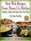 Best Wok Recipes from Mama Li’s Kitchen: Healthy, Quick and Easy One Pot Meals for Busy Families (Mama Li's Chinese Food Cookbooks)