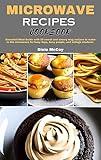 MICROWAVE RECIPES COOKBOOK: Essential Meal Guide with 20 sweet and savory mug recipes to make in the microwave for busy days, busy people, and college students