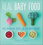 Real Baby Food: Easy, All-Natural Recipes for Your Baby and Toddler