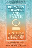 Between Heaven and Earth: A Guide to Chinese Medicine