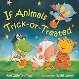 If Animals Trick-or-Treated (If Animals Kissed Good Night)