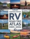 United States RV Road Trip Atlas 2025-2026: Complete Guide with Detailed Maps to Scenic Routes, Campgrounds, National Parks & Hidden Gems Across All ... RV Travelers, Vanlifers & Adventure Seekers
