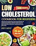 Low Cholesterol Cookbook for Beginners: 1600 Days of Nutritious & Delicious Recipes to Lower Cholesterol ,Protect Heart Healthy and Eating Well Every Day. Stress-Free 28-Day Meal Plan