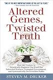 Altered Genes, Twisted Truth: How the Venture to Genetically Engineer Our Food Has Subverted Science, Corrupted Government, and Systematically Deceived the Public