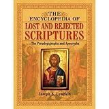 The Encyclopedia of Lost and Rejected Scriptures: The Pseudepigrapha and Apocrypha