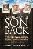 How to Get Your Son Back: 7 Steps to Reconnect and Repair Your Relationship