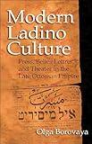 Modern Ladino Culture: Press, Belles Lettres, and Theater in the Late Ottoman Empire (Sephardi and Mizrahi Studies)