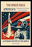 Alternate History of the World: The Space Race: America’s Moon and Mars Missions That Never Were