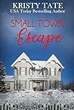 Small Town Escape: A Sweet Small Town Romance With a Kiss of Suspense