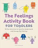 The Feelings Activity Book for Toddlers: 50 Fun Activities to Identify, Understand, and Manage Big Feelings
