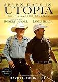 Seven Days in Utopia: Golf's Sacred Journey (Golf's Sacred Journey Series Book 1)
