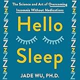 Hello Sleep: The Science and Art of Overcoming Insomnia Without Medications