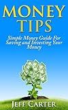 Money Tips: Simple Money Guide For Saving and Investing Your Money