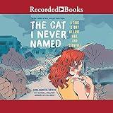 The Cat I Never Named: A True Story of Love, War and Survival