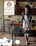 A Kitchen in France: A Year of Cooking in My Farmhouse: A Cookbook
