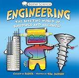 Basher Science: Engineering: Machines and Buildings