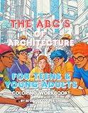 The ABC's of ARCHITECTURE for TEENS and Young ADULTS - COLORING WORKBOOK (ANX Reality)