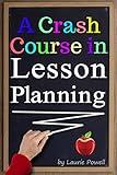 A Crash Course in Lesson Planning: Learn How to Create Content for Effective Teaching and Attentive Learning ( How to Write a Lesson Plan | How to Make a Lesson Plan )