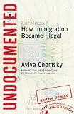 Undocumented: How Immigration Became Illegal