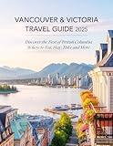 Victoria Travel Guide 2025: Discover the Best of British Columbia - Where to Eat, Stay, Hike and More