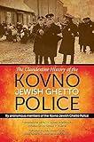 The Clandestine History of the Kovno Jewish Ghetto Police