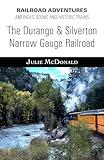 The Durango & Silverton Narrow Gauge Railroad (Railroad Adventures: Amtrak & Historic and Scenic Railroads & Hotels)