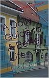 A Daily Guide to A Better Life.: Written and Edited by the author.