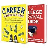 Teens' Career Planning and College Survival Guide: Discover Your Dream Job, Ace School, and Excel from Freshman Year Onward (Guidance for Teenagers)