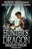 Dragon Vision: A fantasy teen adventure. (The Hunter's Dragon Book 2)