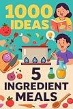 1000 Ideas: 5 Ingredient Meals: The Magic of Minimalist Cooking. (1000 Ideas Books)