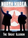 North Korea The Great Illusion