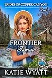 Frontier Fortune: A Sweet Christian Historical Western Romance (Brides of Copper Canyon Book 2)
