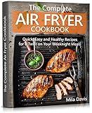 The Complete Air Fryer Cookbook: Quick, Easy and Healthy Recipes for a Twist on Your Weeknight Meals