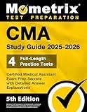 CMA Study Guide 2025-2026 - 4 Full-Length Practice Tests, Certified Medical Assistant Exam Prep Secrets with Detailed Answer Explanations: [5th Edition]