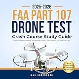 FAA Part 107 Drone Test Crash Course Study Guide: A Concise Simplified Summary of What You Need to Know to Pass the Remote Pilot Certification Exam