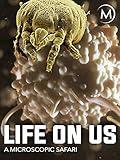 Life on Us: A Microscopic Safari