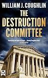 THE DESTRUCTION COMMITTEE a gripping political thriller (Gripping Legal Thrillers Collection)