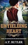 Unyielding Heart: Historical Women's Fiction Saga (Courage on the Oregon Trail Series Book 4)
