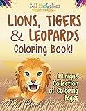 Lions, Tigers & Leopards Coloring Book! A Unique Collection Of Coloring Pages