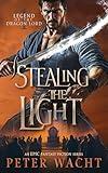 Stealing the Light: An Epic Fantasy Fiction Series (Legend of the Dragon Lord Book 1)