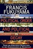 Political Order and Political Decay: From the Industrial Revolution to the Globalization of Democracy