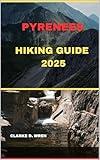 PYRENEES HIKING GUIDE 2025 (Journey 2025: Travel Smart, Explore More Book 6)