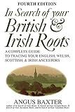 In Search of Your British & Irish Roots A Complete Guide to Tracing Your