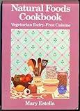 Natural Foods Cookbook: Vegetarian Dairy-Free Cuisine