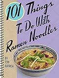 101 Things To Do With Ramen Noodles