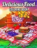 Delicious Food: An Adult Coloring Book with Decadent Desserts, Luscious Fruits, Relaxing Wines, Fresh Vegetables, Juicy Meats, Tasty Junk Foods, and More!