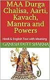 MAA Durga Chalisa, Aarti, Kavach, Mantra and Powers: Hindi & English Text with Meaning (Hindu Chalisa Book 2)