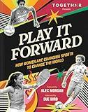 Play It Forward: How Women Are Changing Sports to Change the World